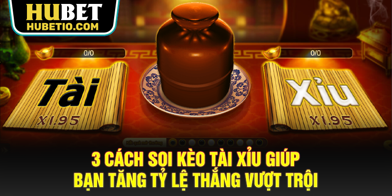 3 Cách Soi Kèo Tài Xỉu