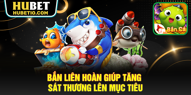 Bắn liên hoàn giúp tăng sát thương lên mục tiêu