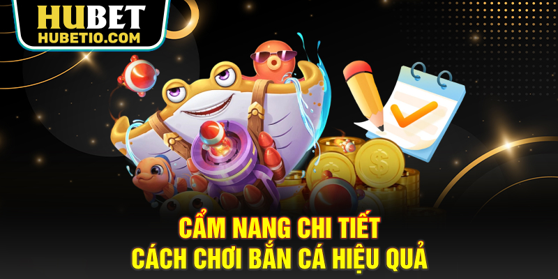 Cẩm nang chi tiết cách chơi bắn cá hiệu quả