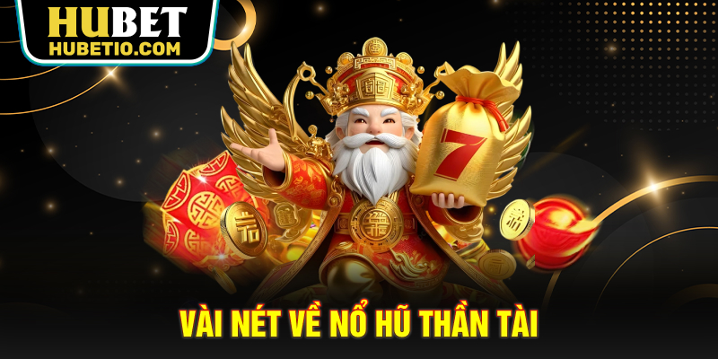 Vài nét về nổ hũ Thần Tài