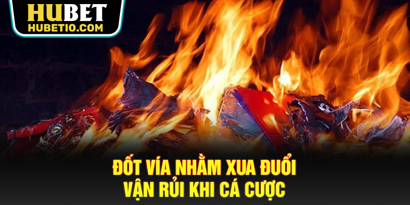 Đốt vía nhằm xua đuổi vận rủi khi cá cược